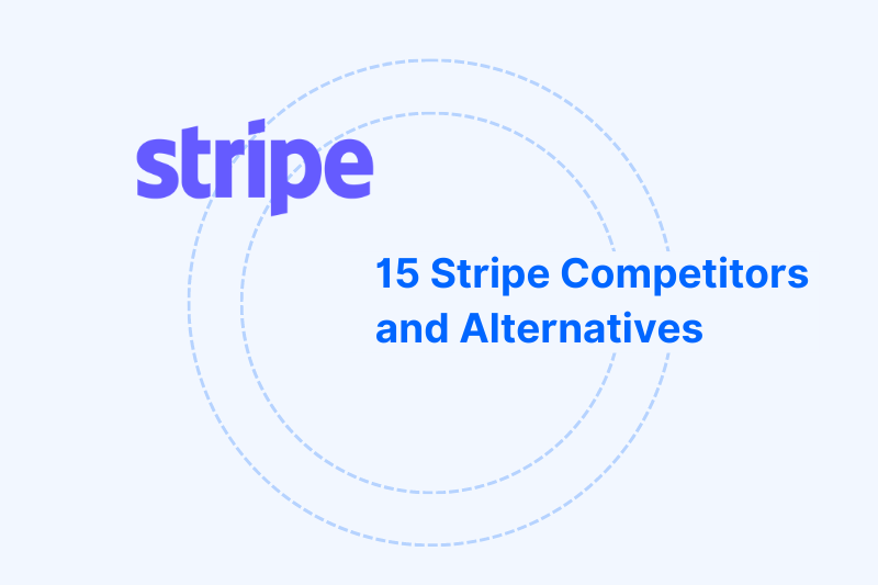 Who Are Stripe's Competitors? 15 Alternatives to Stripe